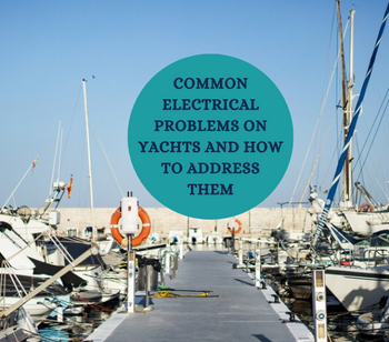 Common Electrical Problems on Yachts and How to Address Them