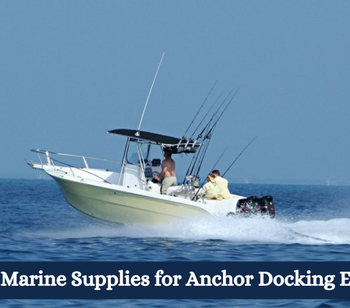 Setting Sail for Success: Essential Marine Supplies for Anchor Docking Efficiency