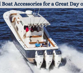 Essential Boat Accessories for a Great Day on the Water